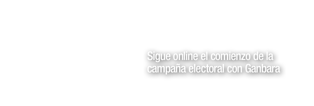 Sigue online el comienzo de la campaña electoral con Ganbara